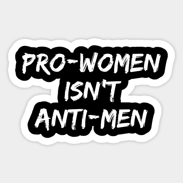 Pro Women Isn't Anti Men Feminism Feminist Women Sticker by fromherotozero